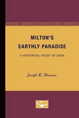 Milton’s Earthly Paradise: A Historical Study of Eden de Joseph E. Duncan