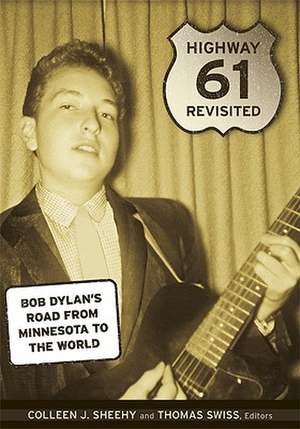 Highway 61 Revisited: Bob Dylan’s Road from Minnesota to the World de Colleen J. Sheehy