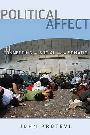 Political Affect: Connecting the Social and the Somatic de John Protevi