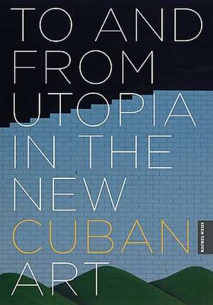 To and from Utopia in the New Cuban Art de Rachel Weiss