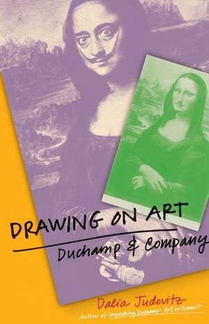 Drawing on Art: Duchamp and Company de Dalia Judovitz