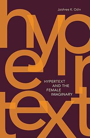 Hypertext and the Female Imaginary de Jaishree K. Odin