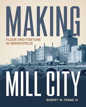 Making Mill City de Robert M Frame III