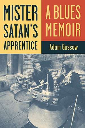 Mister Satan's Apprentice: A Blues Memoir de Adam Gussow