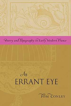 An Errant Eye: Poetry and Topography in Early Modern France de Tom Conley