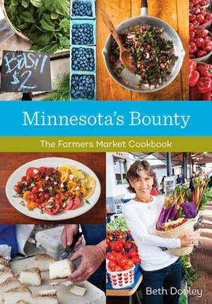 Minnesota's Bounty: The Farmers Market Cookbook de Beth Dooley