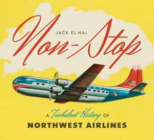 Non-Stop: A Turbulent History of Northwest Airlines de Jack El-Hai