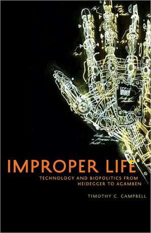 Improper Life: Technology and Biopolitics from Heidegger to Agamben de Timothy C. Campbell