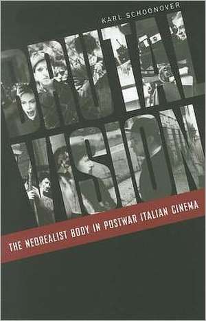 Brutal Vision: The Neorealist Body in Postwar Italian Cinema de Karl Schoonover