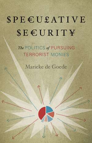 Speculative Security: The Politics of Pursuing Terrorist Monies de Marieke de Goede