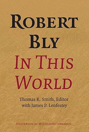 Robert Bly in This World de Thomas R. Smith