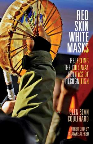 Red Skin, White Masks: Rejecting the Colonial Politics of Recognition de Glen Sean Coulthard