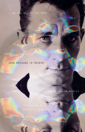 At the End of the Road: Jack Kerouac in Mexico de Jorge García-Robles