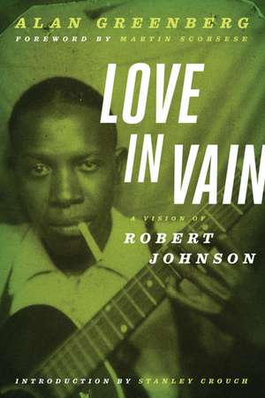 Love in Vain: A Vision of Robert Johnson de Alan Greenberg