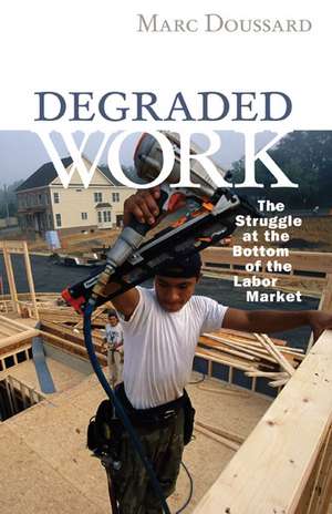 Degraded Work: The Struggle at the Bottom of the Labor Market de Marc Doussard