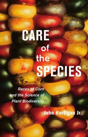 Care of the Species: Races of Corn and the Science of Plant Biodiversity de John Hartigan Jr.