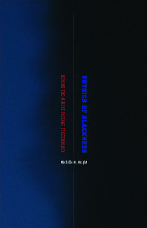 Physics of Blackness: Beyond the Middle Passage Epistemology de Michelle M. Wright