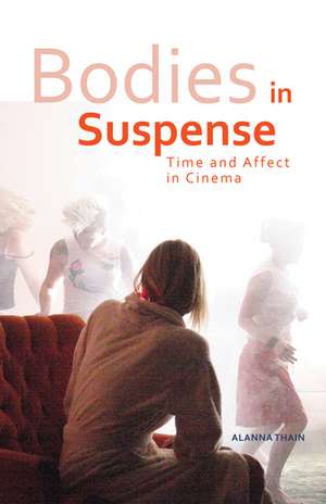 Bodies in Suspense: Time and Affect in Cinema de Alanna Thain