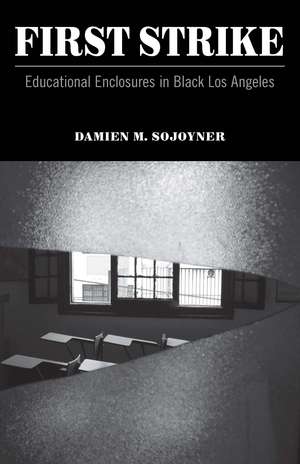 First Strike: Educational Enclosures in Black Los Angeles de Damien M. Sojoyner