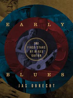 Early Blues: The First Stars of Blues Guitar de Jas Obrecht