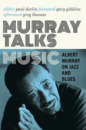 Murray Talks Music: Albert Murray on Jazz and Blues de Albert Murray