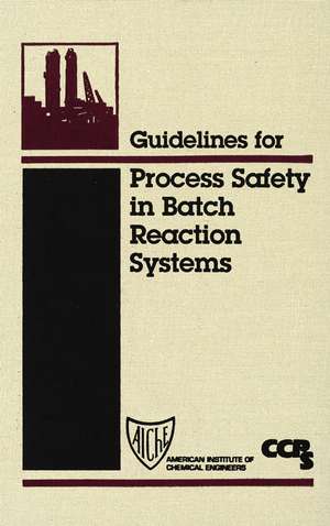 Guidelines for Process Safety in Batch Reaction Systems de CCPS