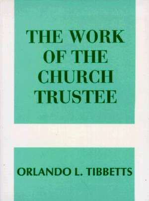 The Work of the Church Trustee de Orlando L. Tibbetts