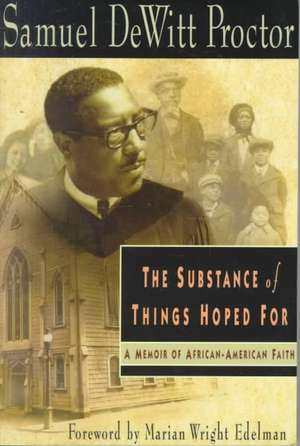 The Substance of Things Hoped for: A Memoir of African-American Faith de Samuel D. Proctor