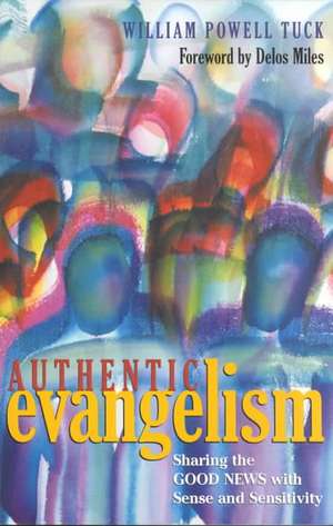 Authentic Evangelism: Sharing the Good News with Sense and Sensitivity de William Powell Tuck