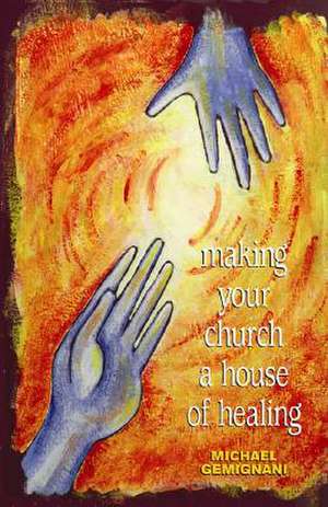 Making Your Church a House of Healing de Michael Gemignani