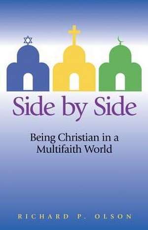 Side by Side: Being Christian in a Multifaith World de Richard P. Olson