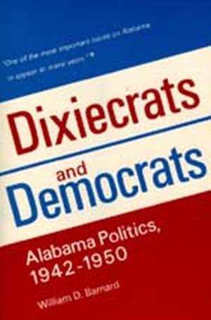 Dixiecrats and Democrats: Alabama Politics de William D. Barnard