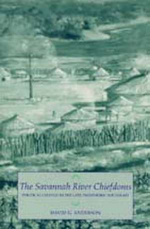 The Savannah River Chiefdoms: Political Change in the Late Prehistoric Southeast de David G. Anderson