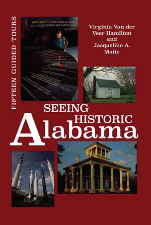 Seeing Historic Alabama: Fifteen Guided Tours de Virginia Van der Veer Hamilton