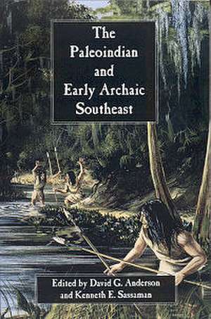 The Paleoindian and Early Archaic Southeast de David G. Anderson