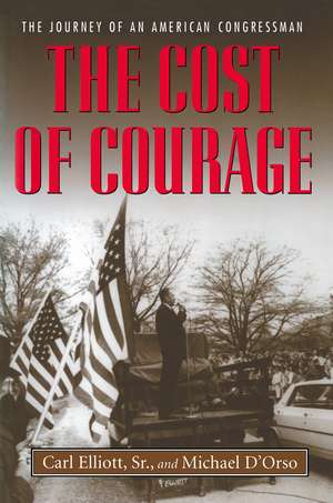 The Cost of Courage: The Journey of an American Congressman de Carl Elliott, Sr