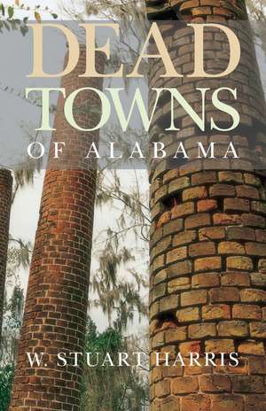 Dead Towns of Alabama de W. Stuart Harris