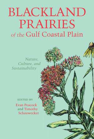 Blackland Prairies of the Gulf Coastal Plain: Nature, Culture, and Sustainability de Evan Peacock