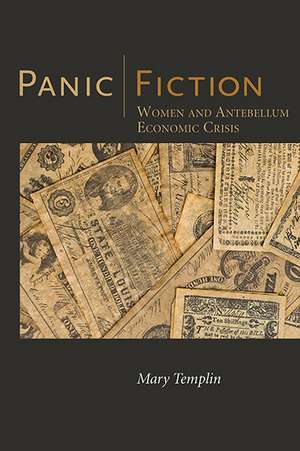 Panic Fiction: Women and Antebellum Economic Crisis de Mary Templin