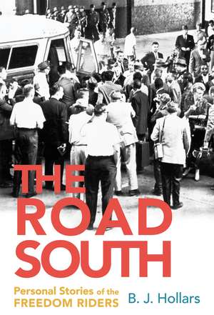 The Road South: Personal Stories of the Freedom Riders de B. J. Hollars