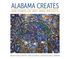 Alabama Creates: 200 Years of Art and Artists de Elliot A. Knight