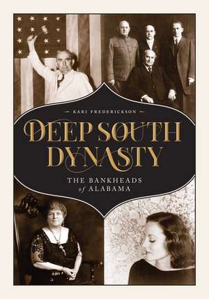 Deep South Dynasty: The Bankheads of Alabama de Kari A. Frederickson