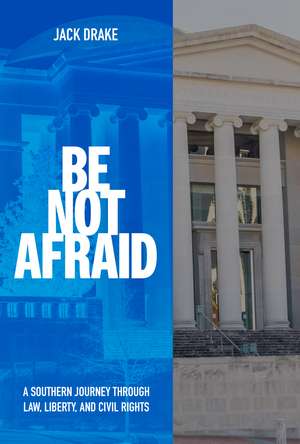 Be Not Afraid: A Southern Journey Through Law, Liberty, and Civil Rights de Jack Drake