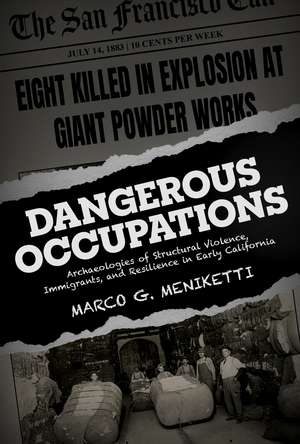 Dangerous Occupations: Archaeologies of Structural Violence, Immigrants, and Resilience in Early California de Marco G. Meniketti