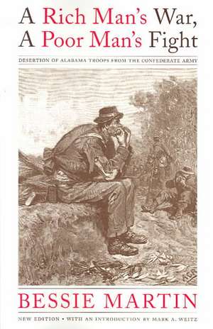 A Rich Man's War, A Poor Man's Fight: Desertion of Alabama Troops from the Confederate Army de Bessie Martin