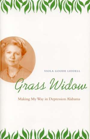 Grass Widow: Making My Way in Depression Alabama de Viola Goode Liddell