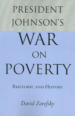 President Johnson's War On Poverty: Rhetoric and History de David Zarefsky