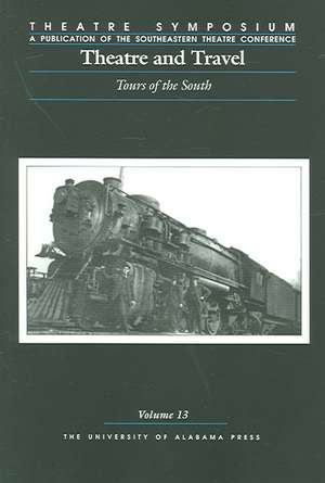 Theatre Symposium, Vol. 13: Theatre and Travel: Tours of the South de Susan Kattwinkel