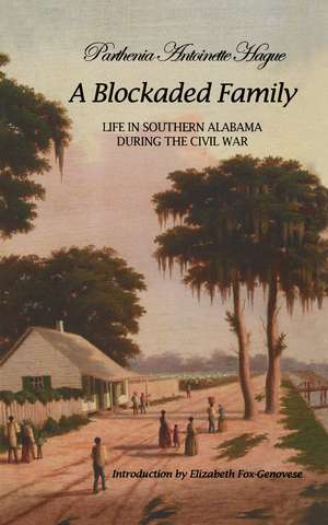 A Blockaded Family: Life in Southern Alabama During the Civil War de Parthenia Hague