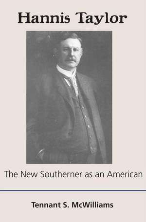 Hannis Taylor: The New Southerner as an American de Dr. Tennant McWilliams